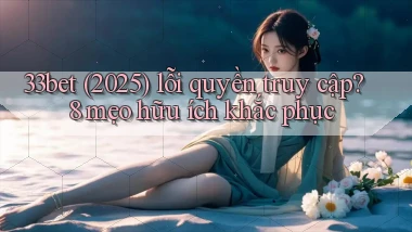 33bet (2025) lỗi quyền truy cập 8 mẹo hữu ích khắc phục