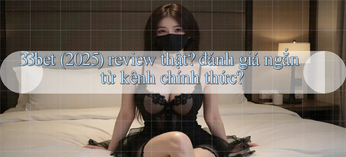 33bet   Link Mới   Game Kỹ Thuật Số 2026