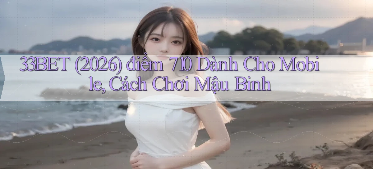 33bet   Link Mới   Game Kỹ Thuật Số 2026