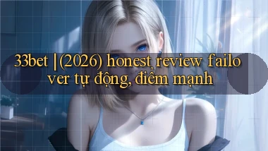 33bet (2026) honest review failover tự động, điểm mạnh