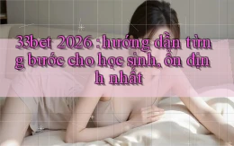 33bet 2026 hướng dẫn từng bước cho học sinh, ổn định nhất