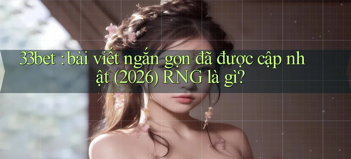 33bet   Link Mới   Game Kỹ Thuật Số 2026