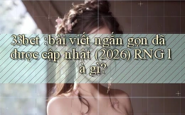 33bet bài viết ngắn gọn đã được cập nhật (2026) RNG là gì