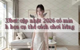 33bet cập nhật 2026 có minh họa cụ thể cách chơi liêng