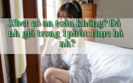 33bet có an toàn không đánh giá trong 1 phút thực hành