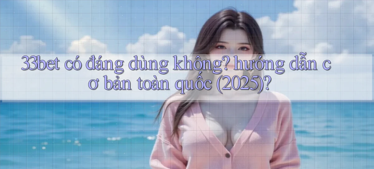 33bet   Link Mới   Game Kỹ Thuật Số 2026