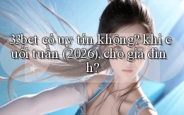 33bet có uy tín không khi cuối tuần (2026), cho gia đình