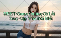 33bet   Game Online Có Lối Truy Cập Vừa Đổi Mới