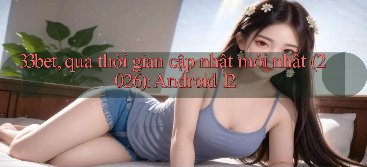 33bet   Link Mới   Game Kỹ Thuật Số 2026