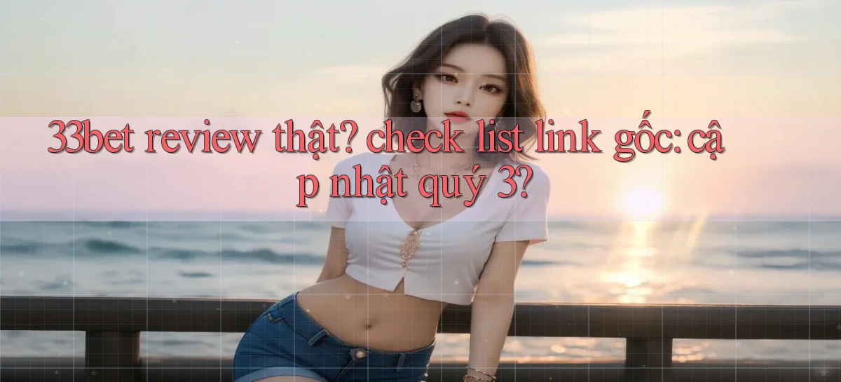 33bet   Link Mới   Game Kỹ Thuật Số 2026