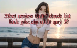33bet review thật check list link gốc cập nhật quý 3