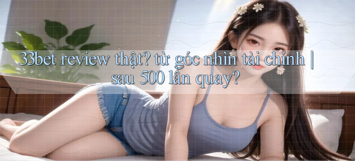 33bet   Link Mới   Game Kỹ Thuật Số 2026