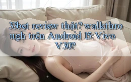 33bet review thật walkthrough trên Android 15 Vivo V30