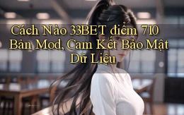 Cách nào 33bet điểm 710   bản mod, cam kết bảo mật dữ liệu