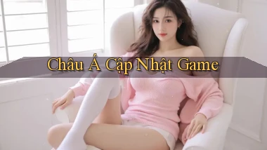 Châu Á Cập nhật game