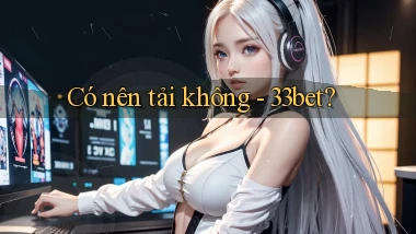 Có nên tải không   33bet