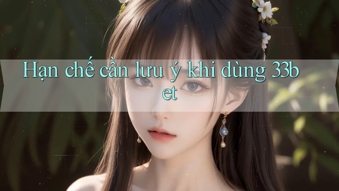 Hạn chế cần lưu ý khi dùng 33bet Hạn chế cần lưu ý khi dùng 33bet