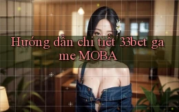 Hướng dẫn chi tiết 33bet game MOBA