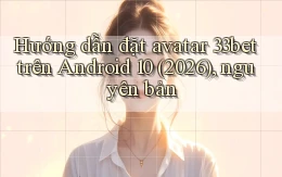 Hướng dẫn đặt avatar 33bet trên Android 10 (2026), nguyên bản