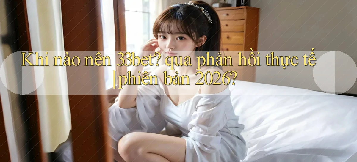 33bet   Link Mới   Game Kỹ Thuật Số 2026