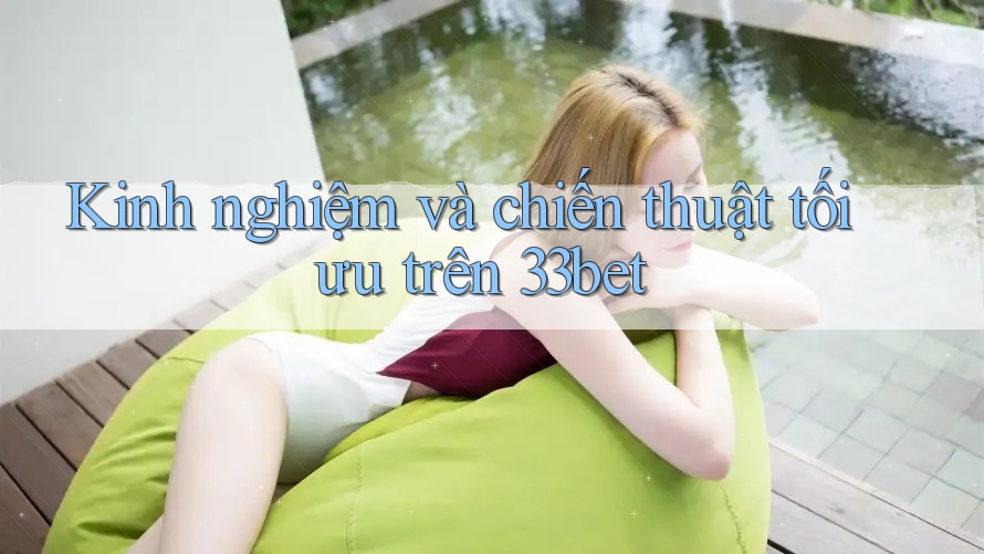 Kinh nghiệm và chiến thuật tối ưu trên 33bet Kinh nghiệm và chiến thuật tối ưu trên 33bet