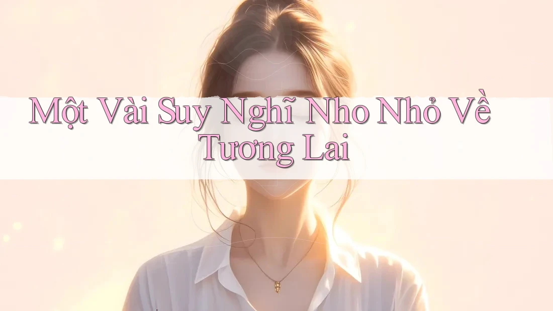 Một Vài Suy Nghĩ Nho Nhỏ Về Tương Lai