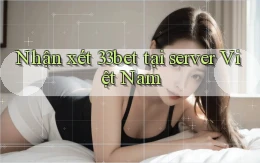 Nhận xét 33bet tại server Việt Nam