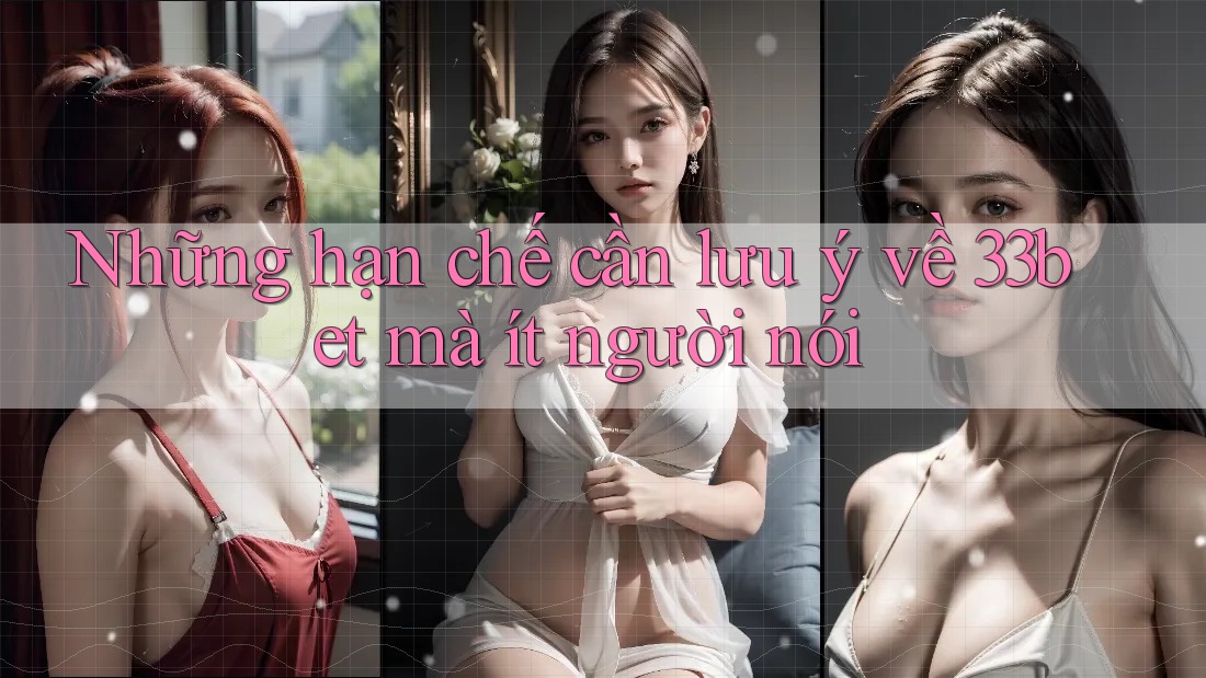 Những hạn chế cần lưu ý về 33bet mà ít người nói