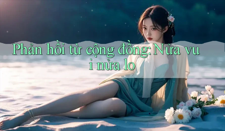 Phản hồi từ cộng đồng: Nửa vui nửa lo