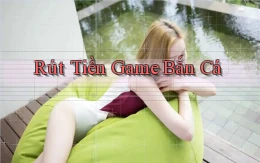 Rút tiền Game bắn cá