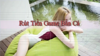 Rút tiền Game bắn cá