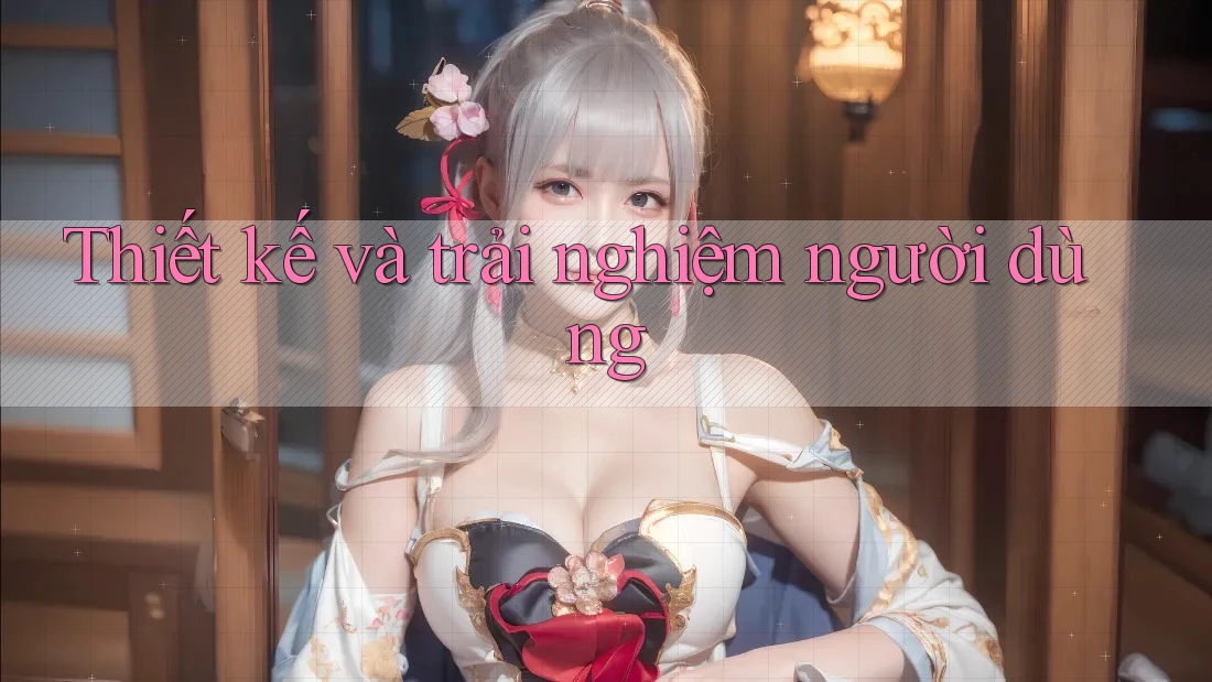 Thiết kế và trải nghiệm người dùng Thiết kế và trải nghiệm người dùng