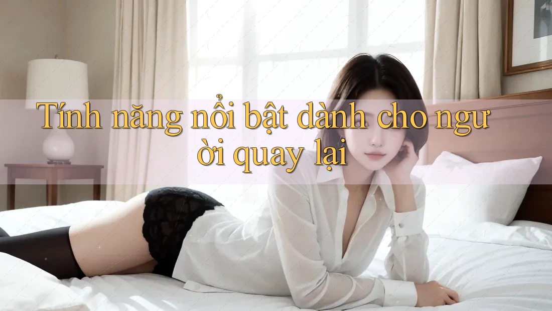 Tính năng nổi bật dành cho người quay lại Tính năng nổi bật dành cho người quay lại