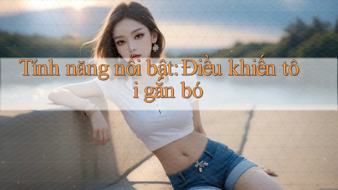 Tính năng nổi bật: Điều khiến tôi gắn bó Tính năng nổi bật: Điều khiến tôi gắn bó
