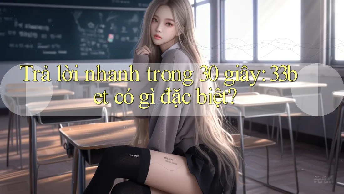Trả lời nhanh trong 30 giây: 33bet có gì đặc biệt? Trả lời nhanh trong 30 giây: 33bet có gì đặc biệt?