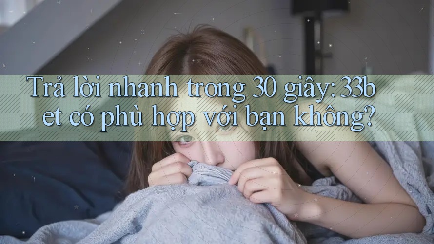 Trả lời nhanh trong 30 giây: 33bet có phù hợp với bạn không?