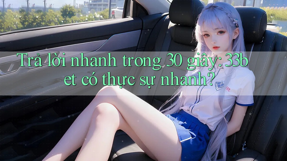 Trả lời nhanh trong 30 giây: 33bet có thực sự nhanh? Trả lời nhanh trong 30 giây: 33bet có thực sự nhanh?