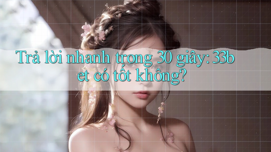 Trả lời nhanh trong 30 giây: 33bet có tốt không? Trả lời nhanh trong 30 giây: 33bet có tốt không?