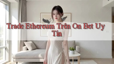 trade ethereum trên on bet uy tín