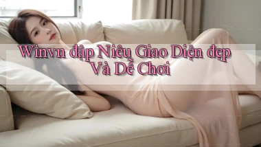 winvn  đập niêu giao diện đẹp và dễ chơi